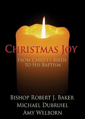 Christmas Joy: From Christs Birth to His Baptism