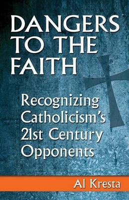 Dangers to the Faith: Recognizing Catholicism's 21st-century Opponents