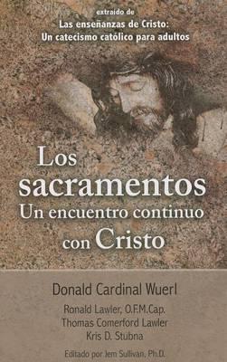 Los Sacramentos Un Encuentro Continuo Con Cristo: Taken from the Teaching of Christ: A Catholic Catechism for Adults