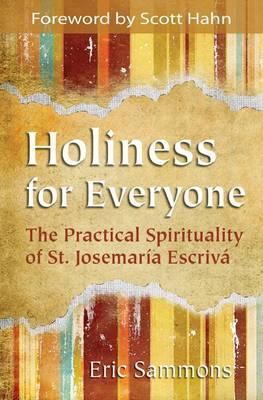 Holiness for Everyone: The Practical Spirityality of St Josemaria Escriva