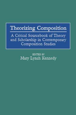 Theorizing Composition: A Critical Sourcebook of Theory and Scholarship in Contemporary Composition Studies