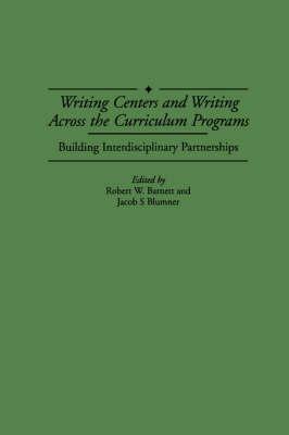 Writing Centers and Writing Across the Curriculum Programs: Building Interdisciplinary Partnerships