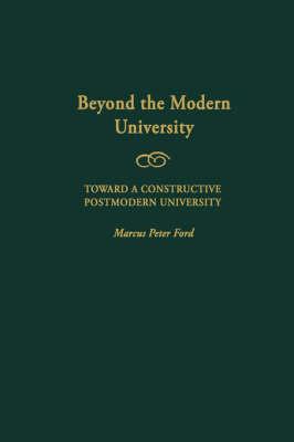 Beyond the Modern University: Toward a Constructive Postmodern University (Gpg) (PB)