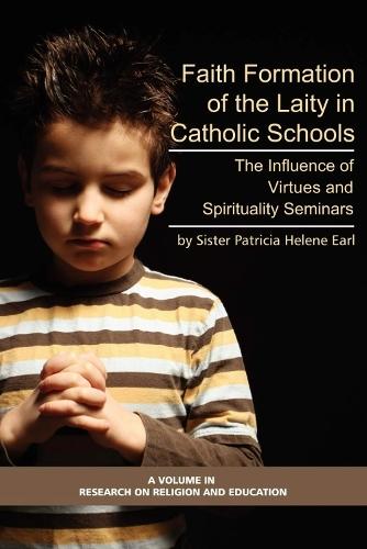Faith Formation of the Laity in Catholic Schools: The Influence of Virtue and Spirituality Seminars