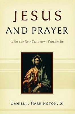 Jesus and Prayer: What the New Testament Teaches Us