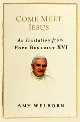 Come Meet Jesus: An Invitation from Pope Benedict XVI
