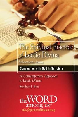 The Spiritual Practice of Lectio Divina: Selections from  Conversing with God in Scripture