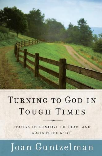 Turning to God in Tough Times: Prayers to Comfort the Heart and Sustain the Spirit