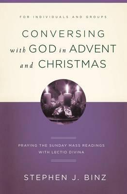 Conversing with God in Advent and Christmas: Praying the Sunday Readings with Lectio Divina