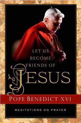 Let Us Become Friends of Jesus: Meditations on Prayer
