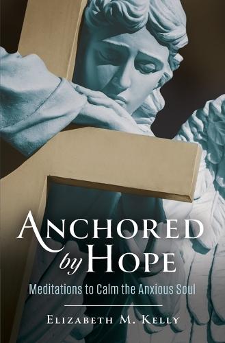 Anchored by Hope: Meditations to Calm the Anxious Soul