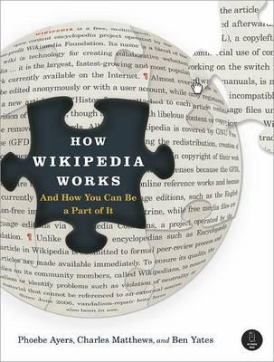 How Wikipedia Works: And How You Can be a Part of it