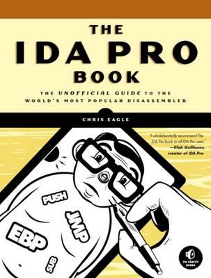 The IDA Pro Book: The Unofficial Guide to the World's Most Popular Disassembler