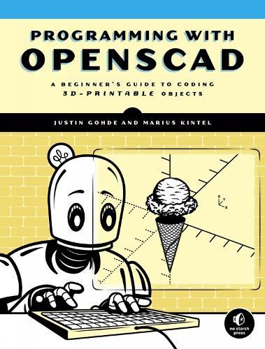 Programming with OpenSCAD: A Beginner's Guide to Coding 3D-Printable Objects