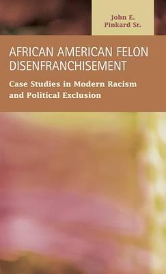 African American Felon Disenfranchisement: Case Studies in Modern Racism and Political Exclusion