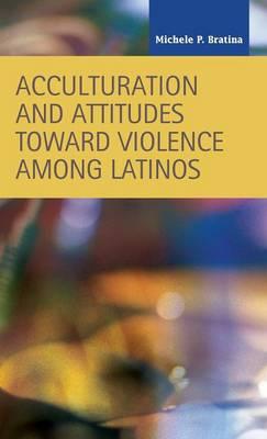 Acculturation and Attitudes Toward Violence Among Latinos
