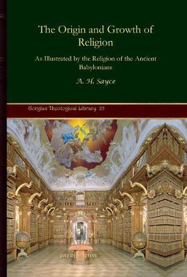 The Origin and Growth of Religion: As Illustrated by the Religion of the Ancient Babylonians