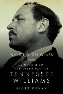 Walking On Glass: A Memoir of the Later Days of Tennessee Williams