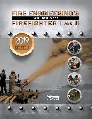 Fire Engineering's Skill Drills for Firefighter 1 & 2: 2019 Update