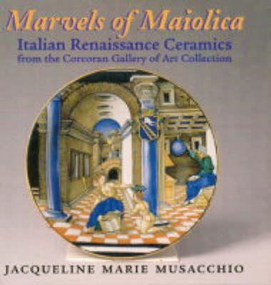 Marvels of Maiolica: Italian Renaissance Ceramics from the Corcoran Gallery of Art Collection