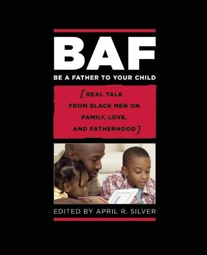Be a Father to Your Child: Real Talk from Black Men on Family, Love, and Fatherhood