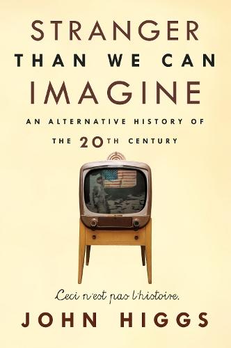 Stranger Than We Can Imagine: Making Sense of the Twentieth Century
