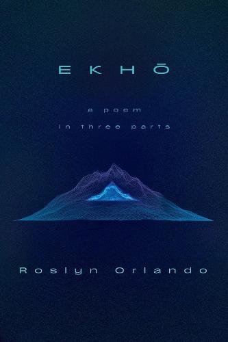 EKHO: A Poem in Three Parts