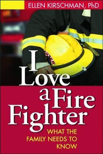I Love a Fire Fighter: What the Family Needs to Know