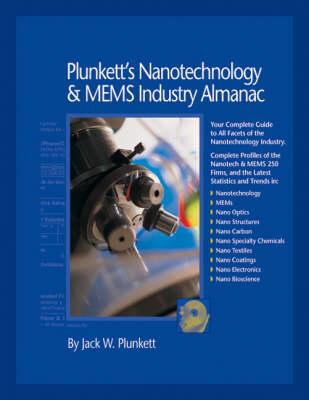 Plunkett's Nanotechnology and MEMS Industry Almanac: Nanotechnology and MEMS Industry Market Research, Statistics, Trends and Leading Companies