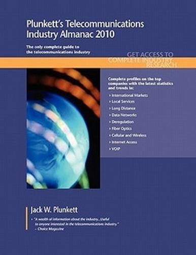 Plunkett's Telecommunications Industry Almanac 2010: Telecommunications Industry Market Research, Statistics, Trends & Leading Companies