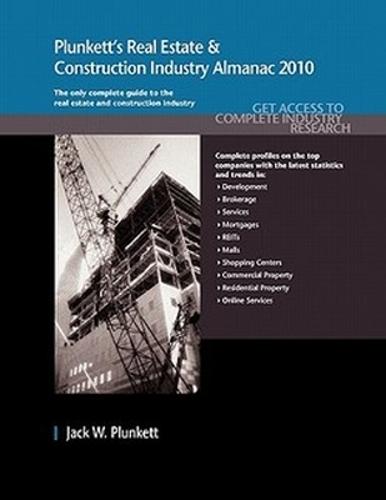 Plunkett's Real Estate & Construction Industry Almanac 2010: Real Estate & Construction Industry Market Research, Statistics, Trends & Leading Companies