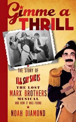 Gimme a Thrill: The Story of I'Ll Say She is, the Lost Marx Brothers M