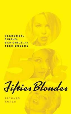 Fifties Blondes: Sexbombs, Sirens, Bad Girls and Teen Queens (hardback)