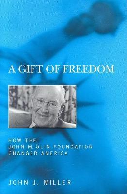 A Gift of Freedom: How the John M. Olin Foundation Changed America