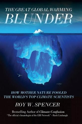 The Great Global Warming Blunder: How Mother Nature Fooled the Worlds Top Climate Scientists