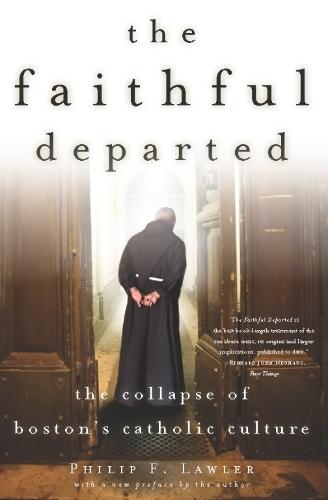 The Faithful Departed: The Collapse of Bostons Catholic Culture
