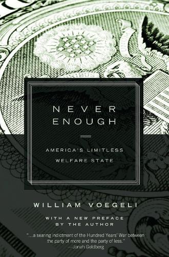 Never Enough: Americas Limitless Welfare State