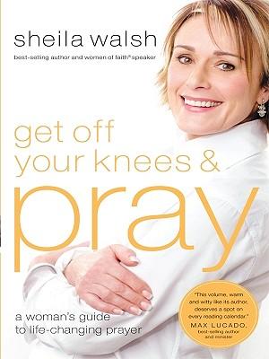 Get Off Your Knees and Pray