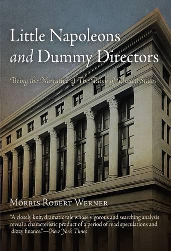 Little Napoleons and Dummy Directors: Being the Narrative of the Bank of the United States