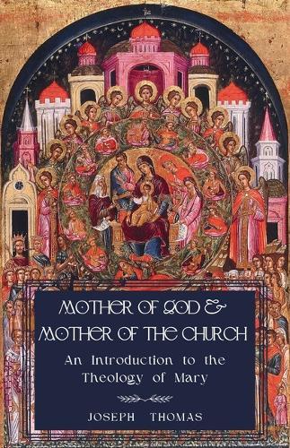 Mother of God and Mother of the Church: An Introduction to the Theology of Mary