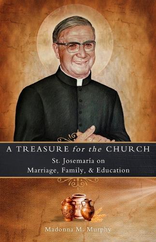 A Treasure for the Church: St. Josemara on Marriage, Family, & Education