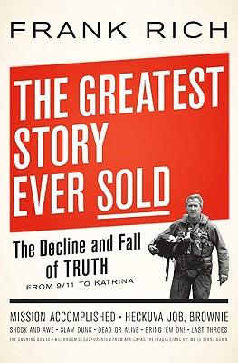 The Greatest Story Ever Sold: The Decline and Fall of Truth from 9/11 to Katrina