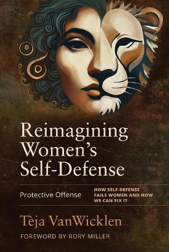 Reimagining Women's Self-Defense: Protective Offense