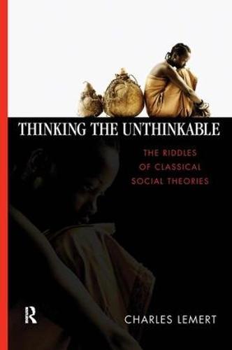 Thinking the Unthinkable: The Riddles of Classical Social Theories