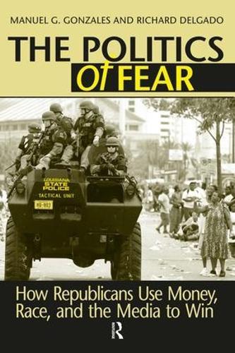 Politics of Fear: How Republicans Use Money, Race and the Media to Win