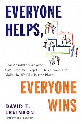 Everyone Helps, Everyone Wins: How Absolutely Anyone Can Pitch In, Help Out, Give Back, and Make the World a Better Place