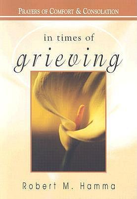 In Times of Grieving: Prayers of Comfort and Consolation