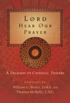 Lord Hear Our Prayer: A Treasury of Catholic Prayers