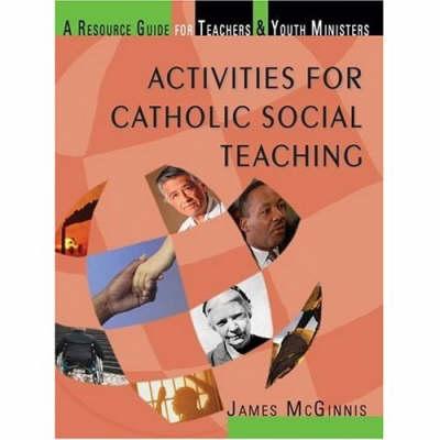 Activities for Catholic Social Teaching: A Resource Guide for Teachers and Youth Ministers
