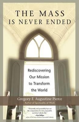The Mass is Never Ended: Rediscovering Our Mission to Transform the World